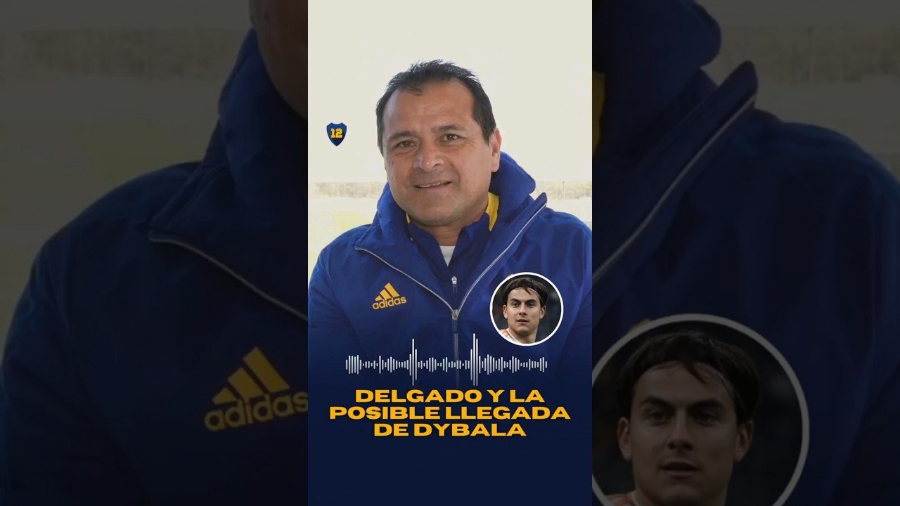  Delgado y la posible llegada de PAULO DYBALA a BOCA: “Ojalá que podamos hacer el esfuerzo”